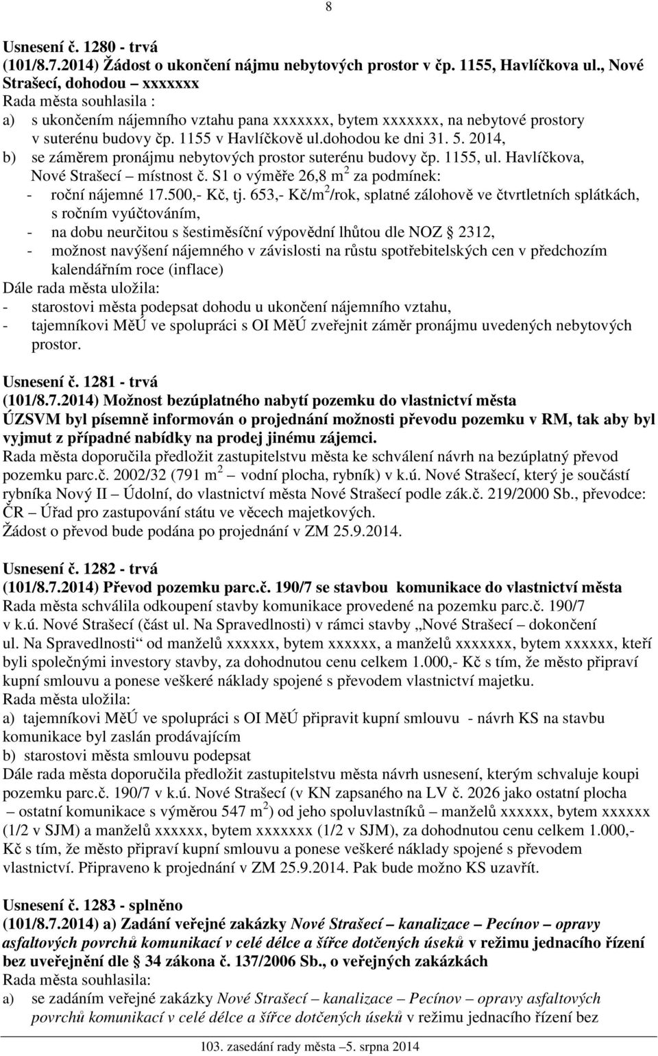 5. 2014, b) se záměrem pronájmu nebytových prostor suterénu budovy čp. 1155, ul. Havlíčkova, Nové Strašecí místnost č. S1 o výměře 26,8 m 2 za podmínek: - roční nájemné 17.500,- Kč, tj.