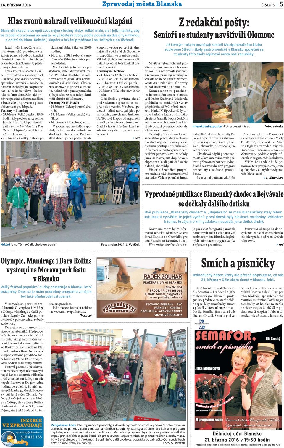 Ideální věk klapačů je minimálně osm roků, protože akce vyžaduje poměrně dobrou kondici. Účastníci musejí totiž dodržet po celou dobu (asi 90 minut) předepsaný rytmus klapání. Trasa: kostel sv.