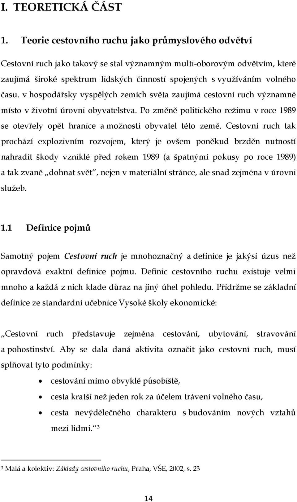 času. v hospodářsky vyspělých zemích světa zaujímá cestovní ruch významné místo v životní úrovni obyvatelstva.