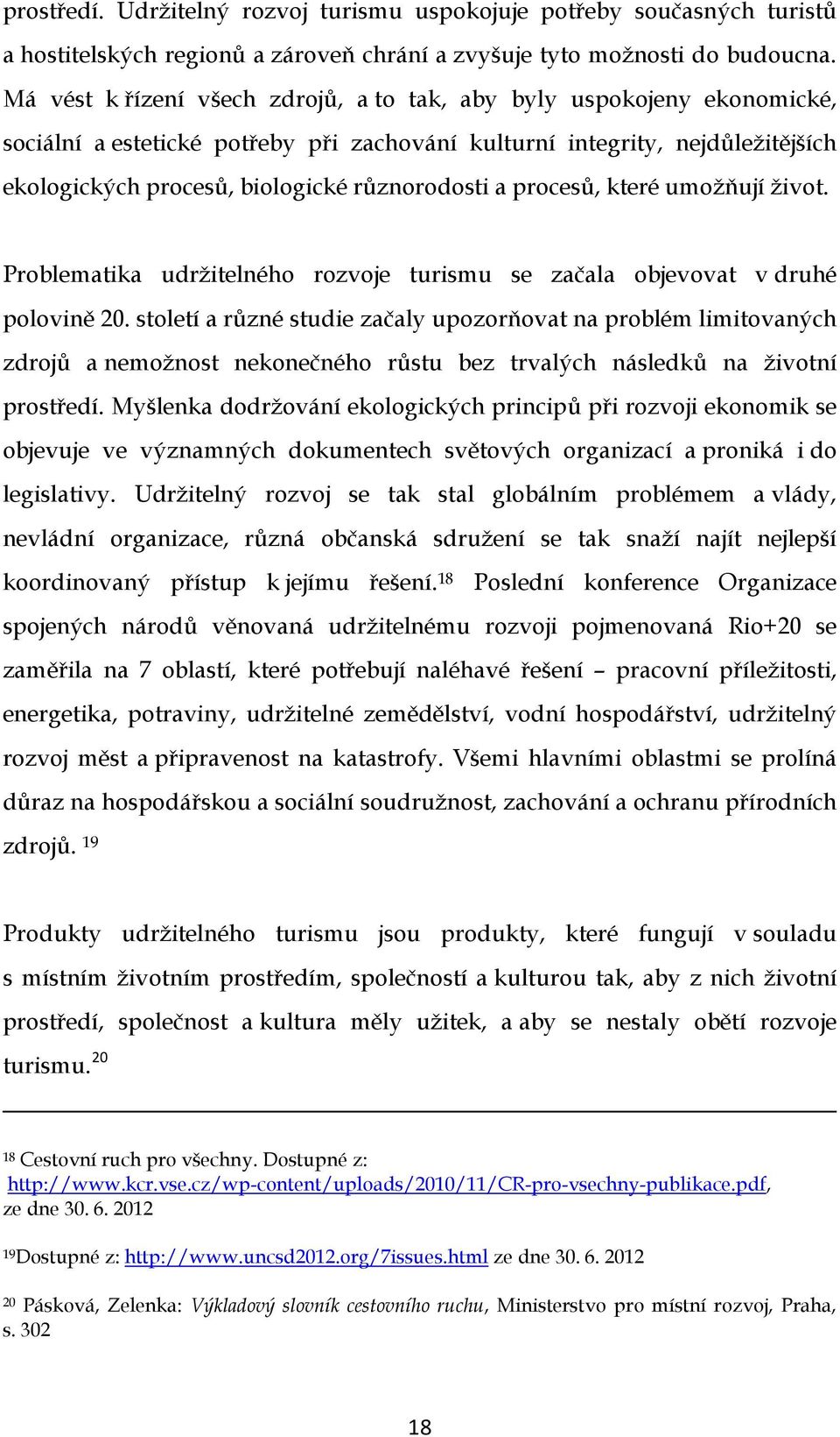 a procesů, které umožňují život. Problematika udržitelného rozvoje turismu se začala objevovat v druhé polovině 20.