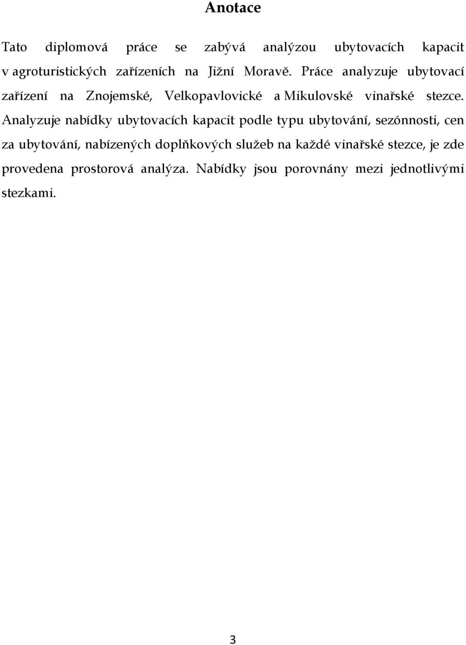 Analyzuje nabídky ubytovacích kapacit podle typu ubytování, sezónnosti, cen za ubytování, nabízených