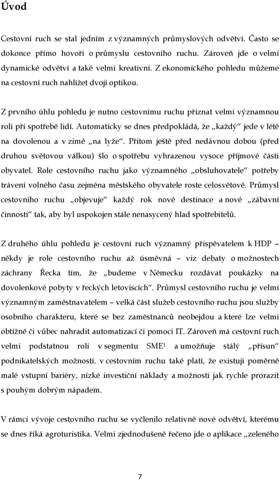 Automaticky se dnes předpokládá, že každý jede v létě na dovolenou a v zimě na lyže.