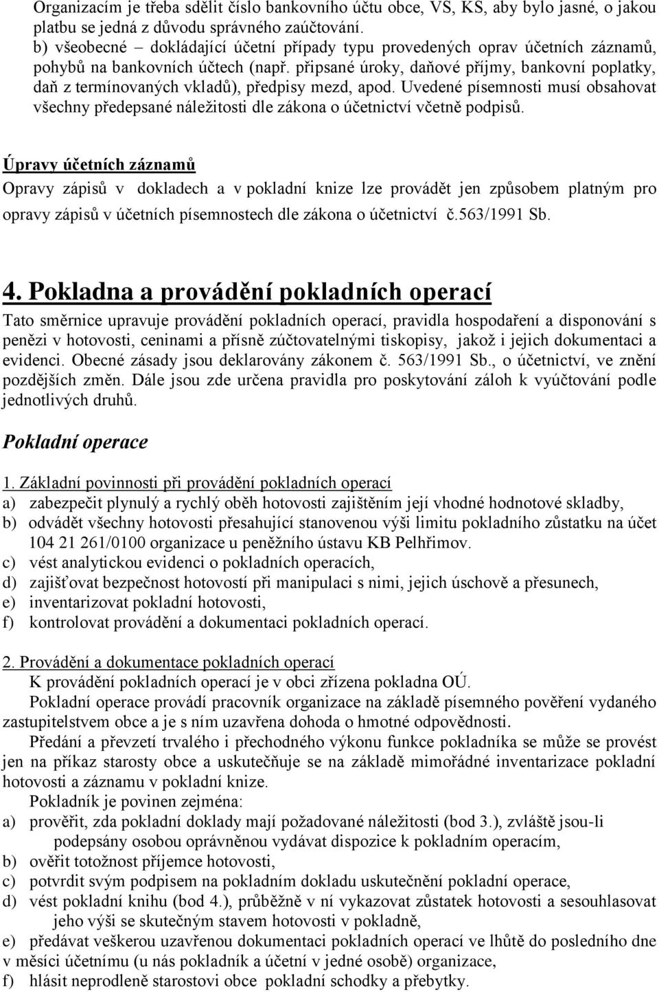 připsané úroky, daňové příjmy, bankovní poplatky, daň z termínovaných vkladů), předpisy mezd, apod.