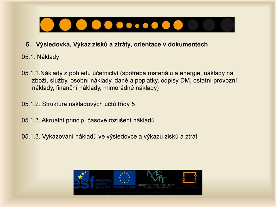 1.Náklady z pohledu účetnictví (spotřeba materiálu a energie, náklady na zboží, služby, osobní náklady,