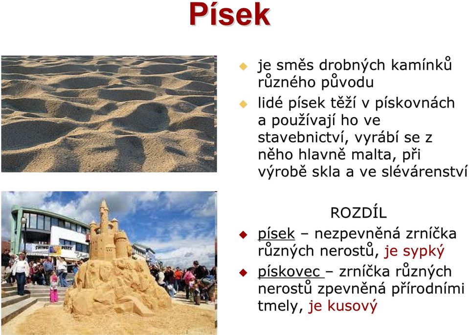 výrobě skla a ve slévárenstv renství ROZDÍL písek nezpevněná zrníčka různých