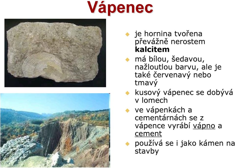 vápenec v se dobývá v lomech ve vápenkv penkách a cementárn rnách