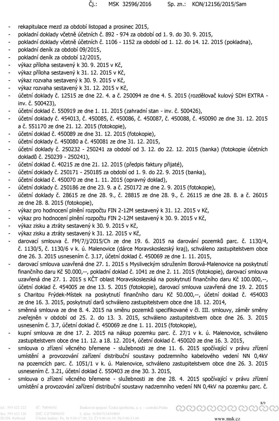 9. 2015 v Kč, - výkaz rozvaha sestavený k 31. 12. 2015 v Kč, - účetní doklady č. 12515 ze dne 22. 4. a č. 250094 ze dne 4. 5. 2015 (rozdělovač kulový SDH EXTRA - inv. č. 500423), - účetní doklad č.