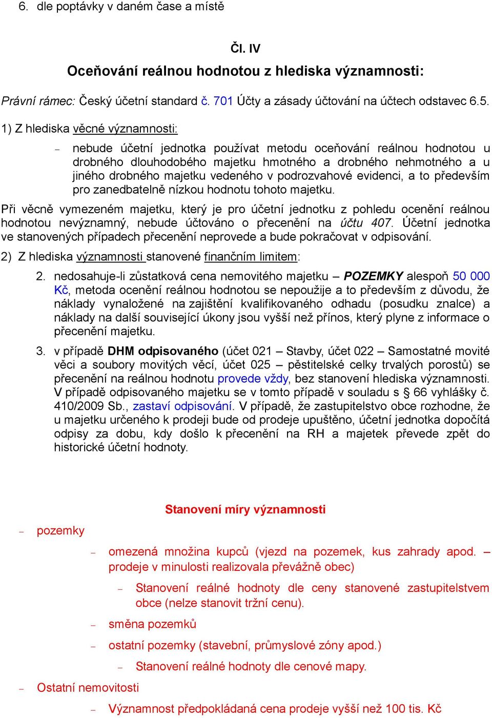v podrozvahové evidenci, a to především pro zanedbatelně nízkou hodnotu tohoto majetku.