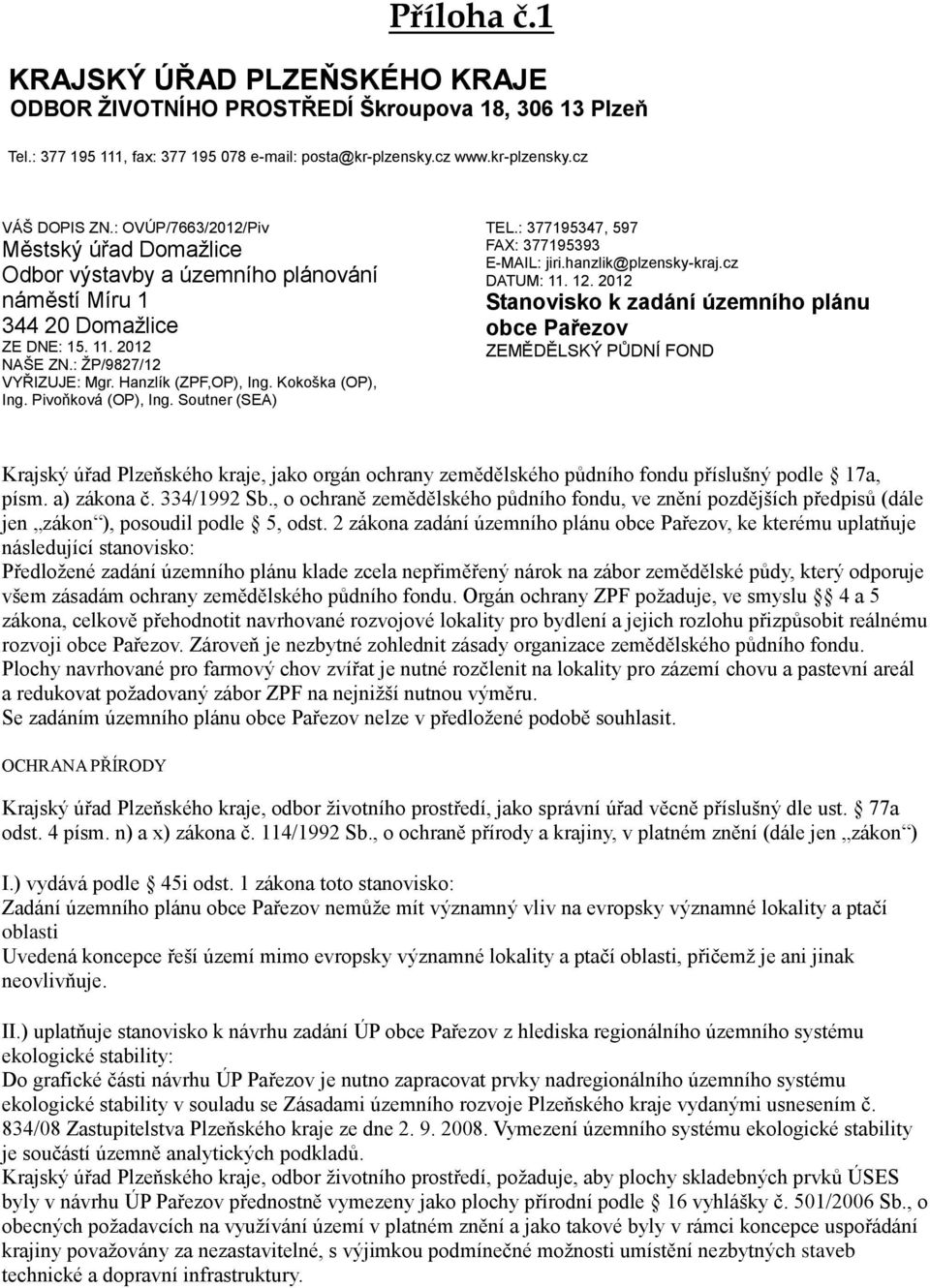 Kokoška (OP), Ing. Pivoňková (OP), Ing. Soutner (SEA) TEL.: 377195347, 597 FAX: 377195393 E-MAIL: jiri.hanzlik@plzensky-kraj.cz DATUM: 11. 12.