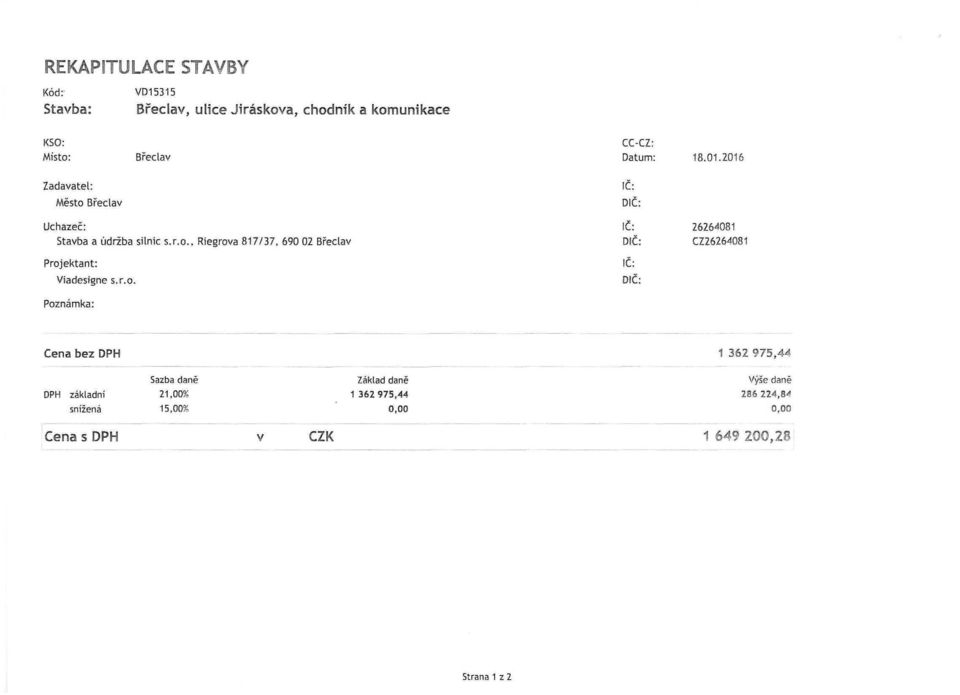 r.o. Poznámka: IČ: DIČ: IČ: DIČ: 26264081 CZ26264081 Cena bez DPH 1 362 975,4^ DPH základní snížená Sazba daně