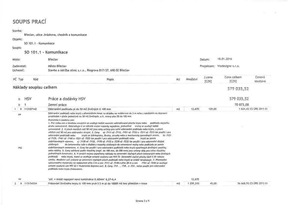 Odstranění podkladu pl do 50 m2 živičných ti 100 mm Odstraněni podkladů nebo krytů s přemístěním hmot na skládku na vzdálenost do 3 m nebo s naložením na dopravní prostředek v plose jednotlivě do 50