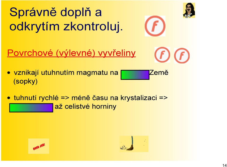 magmatu na povrchu Země (sopky) tuhnutí rychlé =>