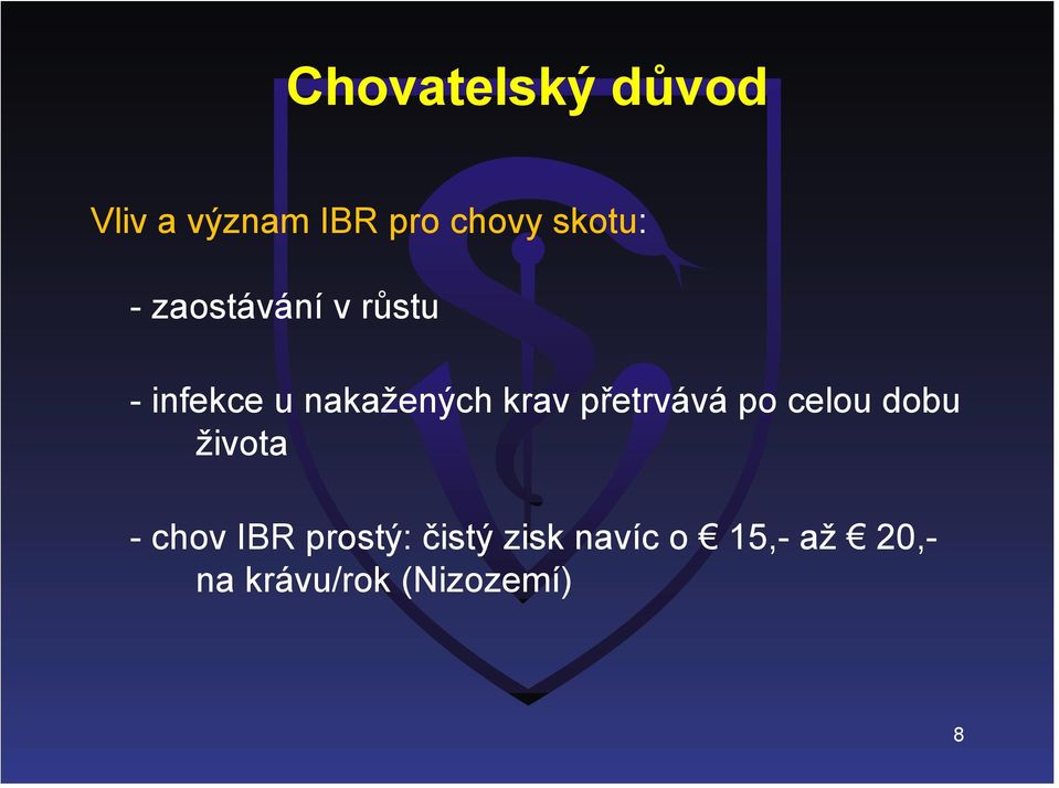 přetrvává po celou dobu života - chov IBR prostý: