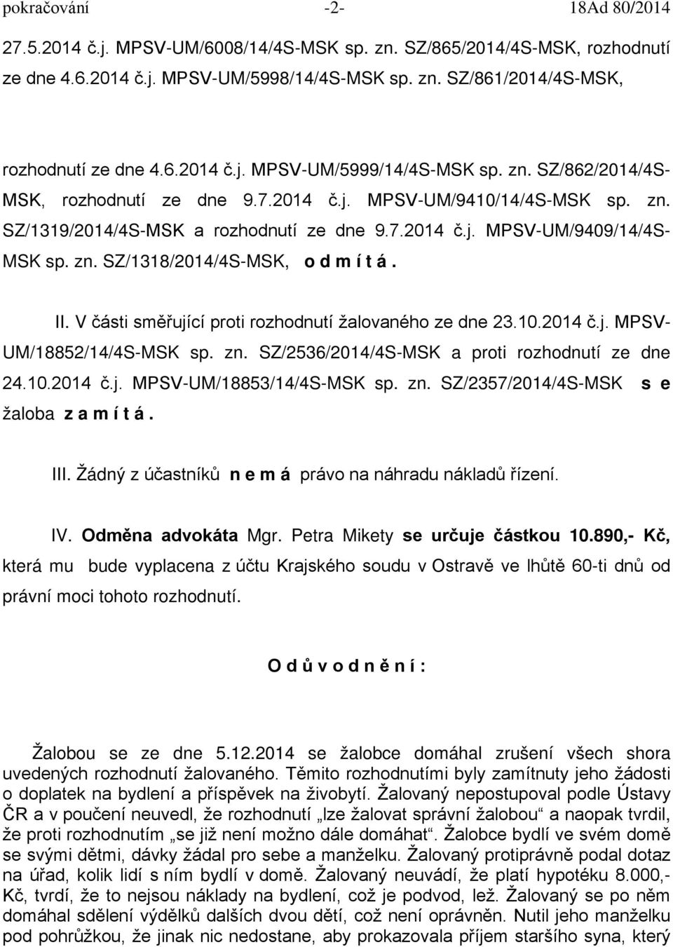 II. V části směřující proti rozhodnutí žalovaného ze dne 23.10.2014 č.j. MPSV- UM/18852/14/4S-MSK sp. zn. SZ/2536/2014/4S-MSK a proti rozhodnutí ze dne 24.10.2014 č.j. MPSV-UM/18853/14/4S-MSK sp. zn. SZ/2357/2014/4S-MSK s e žaloba z a m í t á.