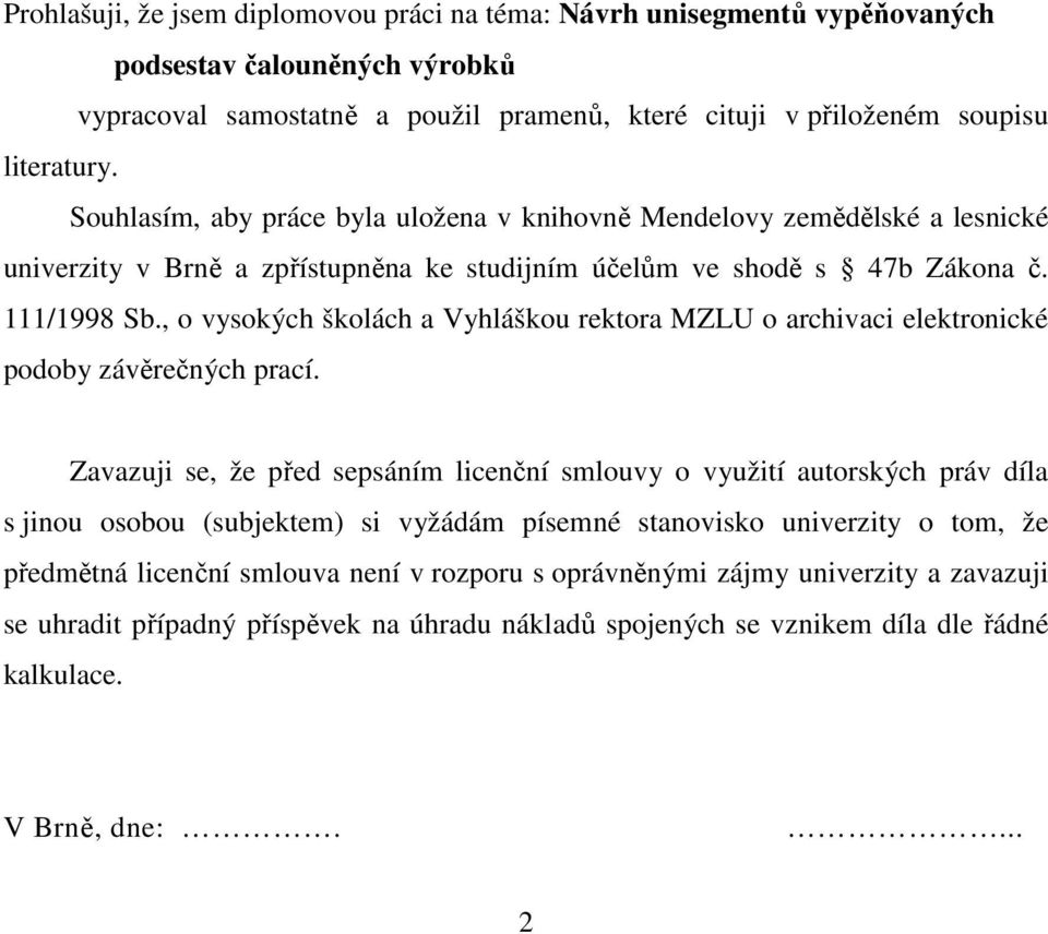 , o vysokých školách a Vyhláškou rektora MZLU o archivaci elektronické podoby závěrečných prací.