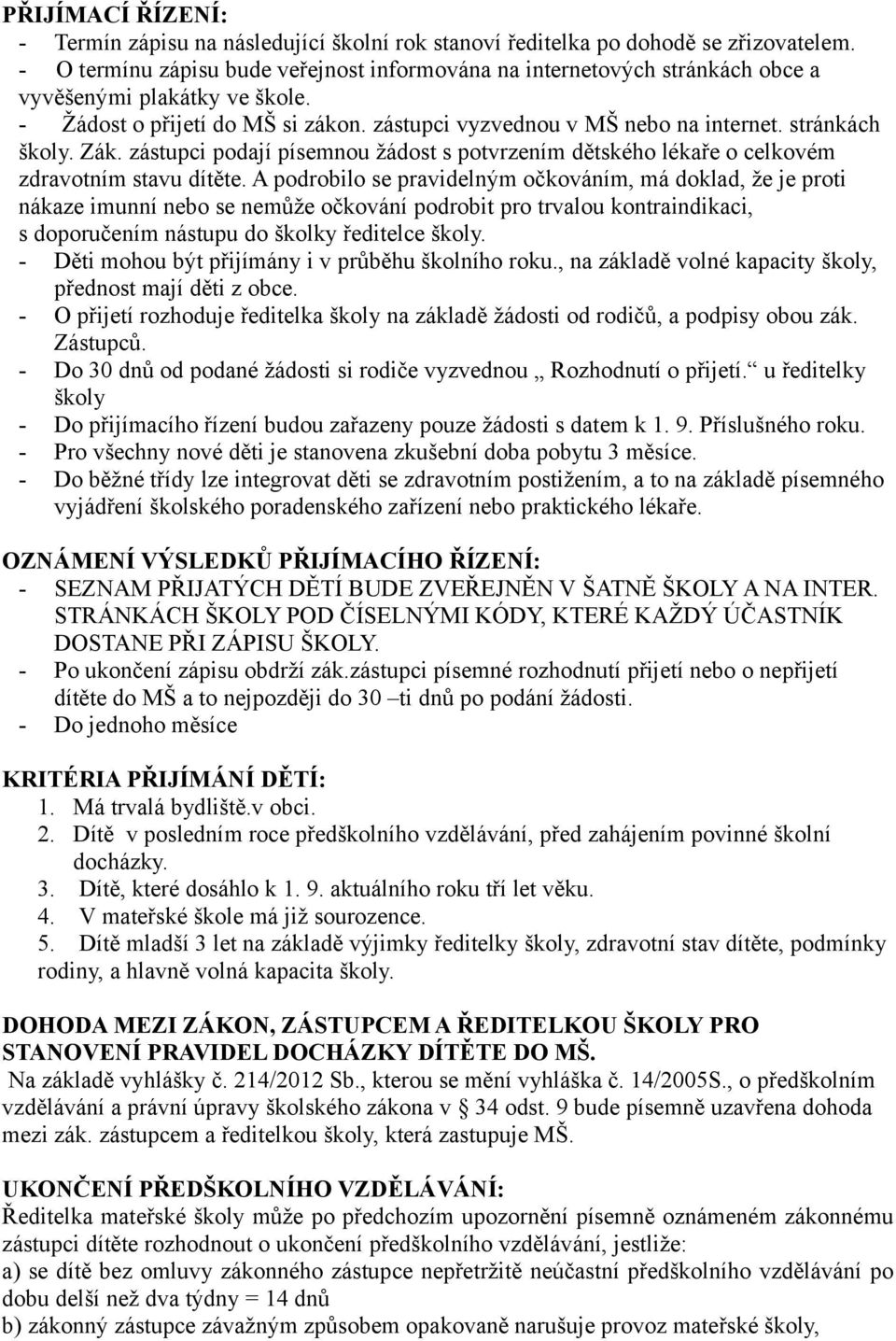 stránkách školy. Zák. zástupci podají písemnou žádost s potvrzením dětského lékaře o celkovém zdravotním stavu dítěte.