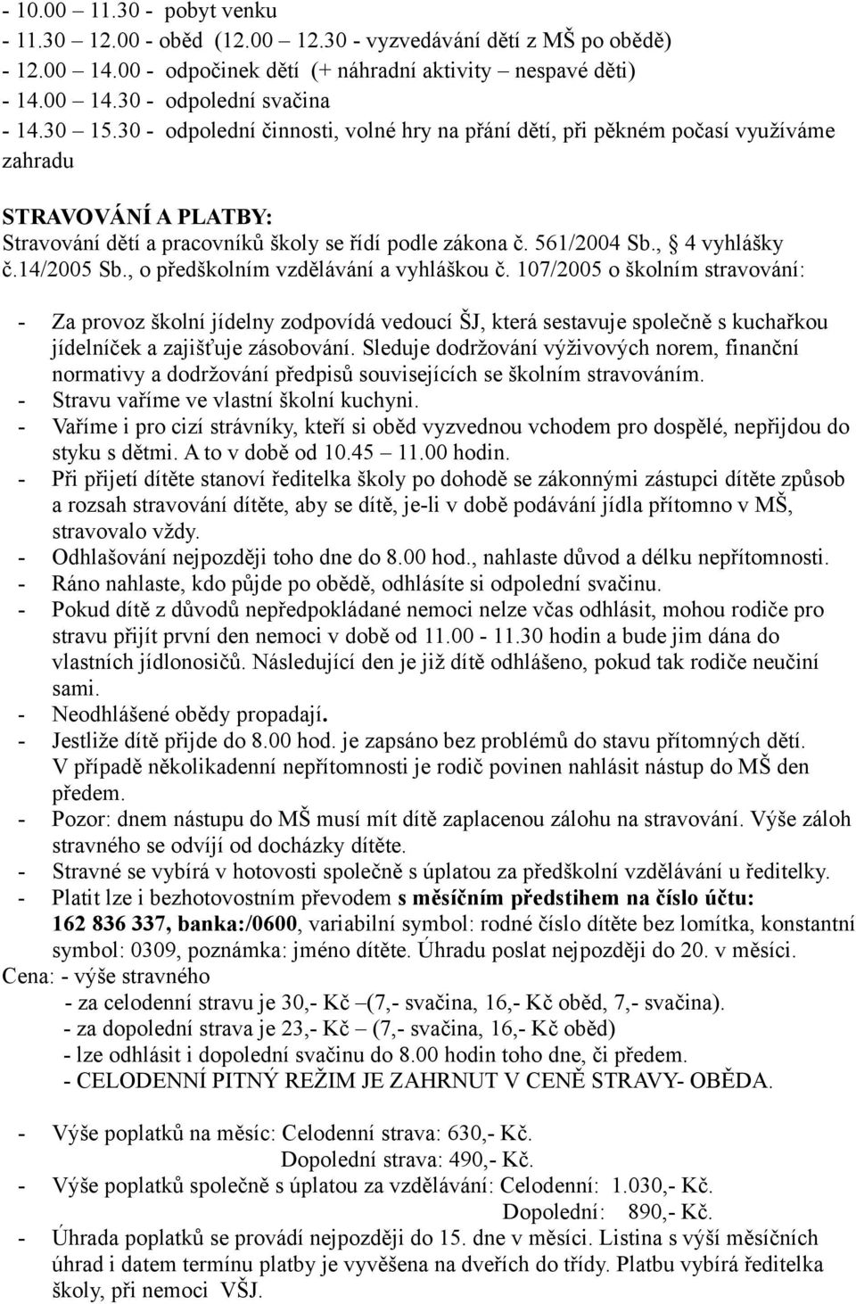 14/2005 Sb., o předškolním vzdělávání a vyhláškou č.