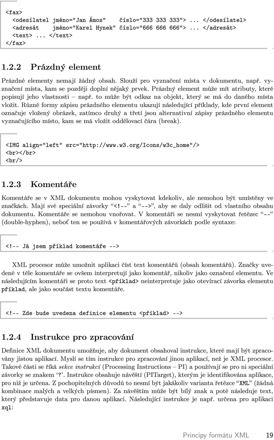 Prázdný element m ºe mít atrbuty, které popsují jeho vlastnost nap. to m ºe být odkaz na objekt, který se má do daného místa vloºt.