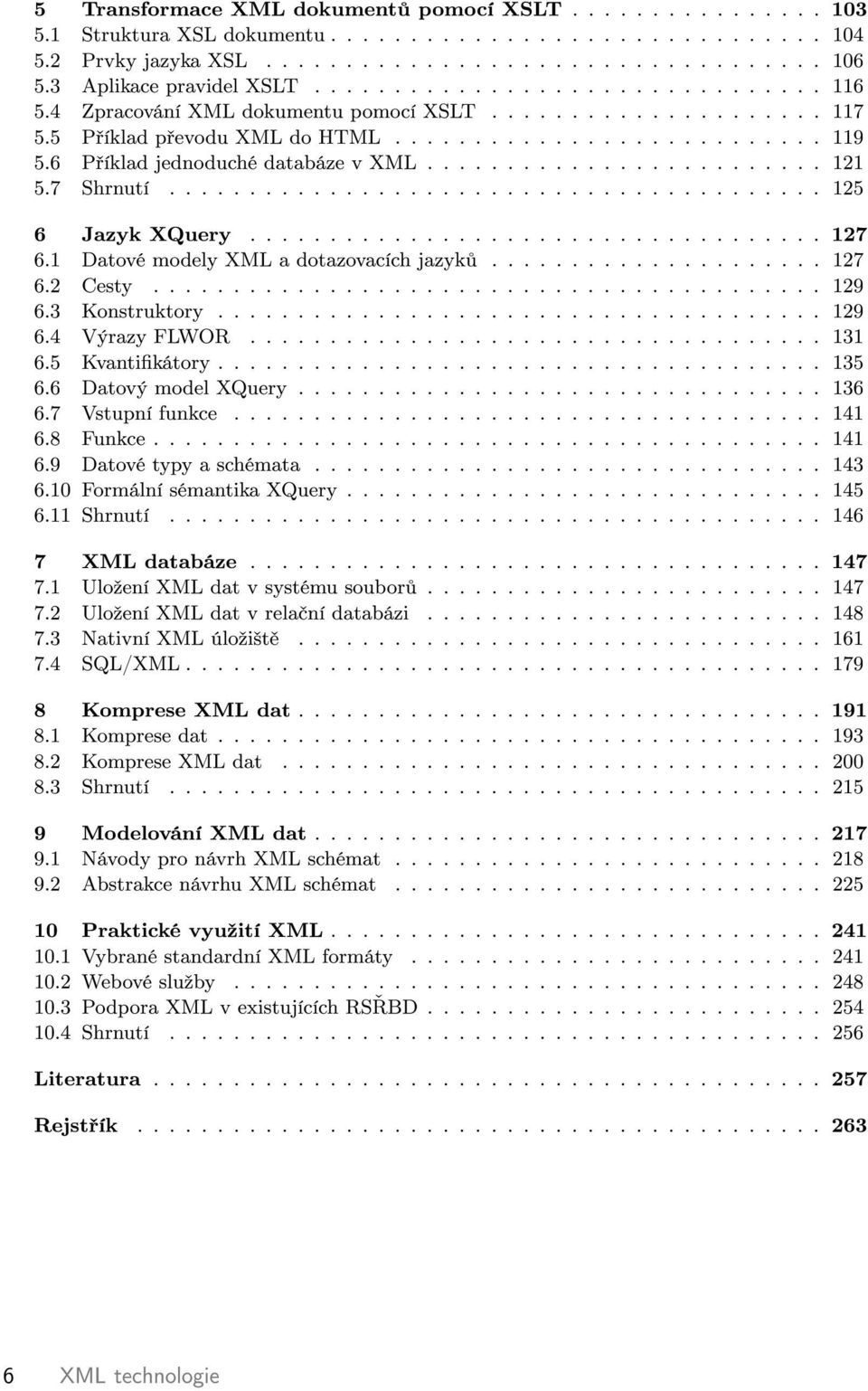 6 P íklad jednoduché databáze v XML......................... 121 5.7 Shrnutí......................................... 125 6 Jazyk XQuery.................................... 127 6.
