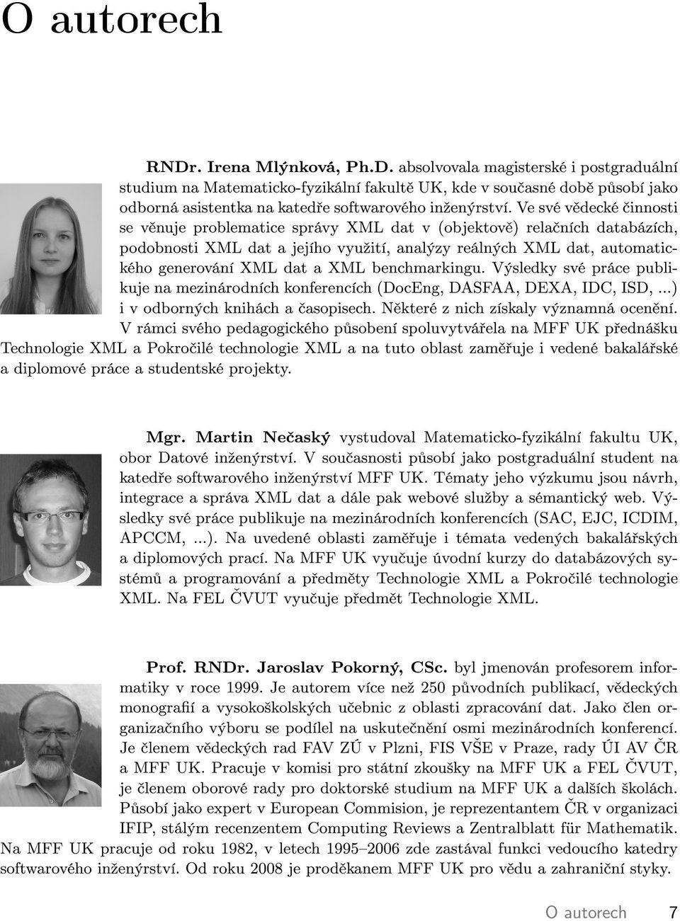 benchmarkngu. Výsledky své práce publkuje na meznárodních konferencích (DocEng, DASFAA, DEXA, IDC, ISD,...) v odborných knhách a asopsech. N které z nch získaly významná ocen ní.