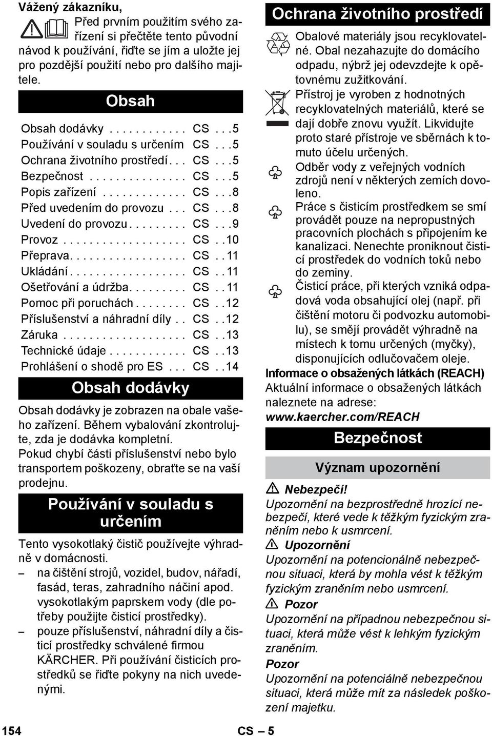 ........ CS...9 Provoz................... CS..10 Přeprava.................. CS.. 11 Ukládání.................. CS.. 11 Ošetřování a údržba......... CS.. 11 Pomoc při poruchách........ CS..12 Příslušenství a náhradní díly.
