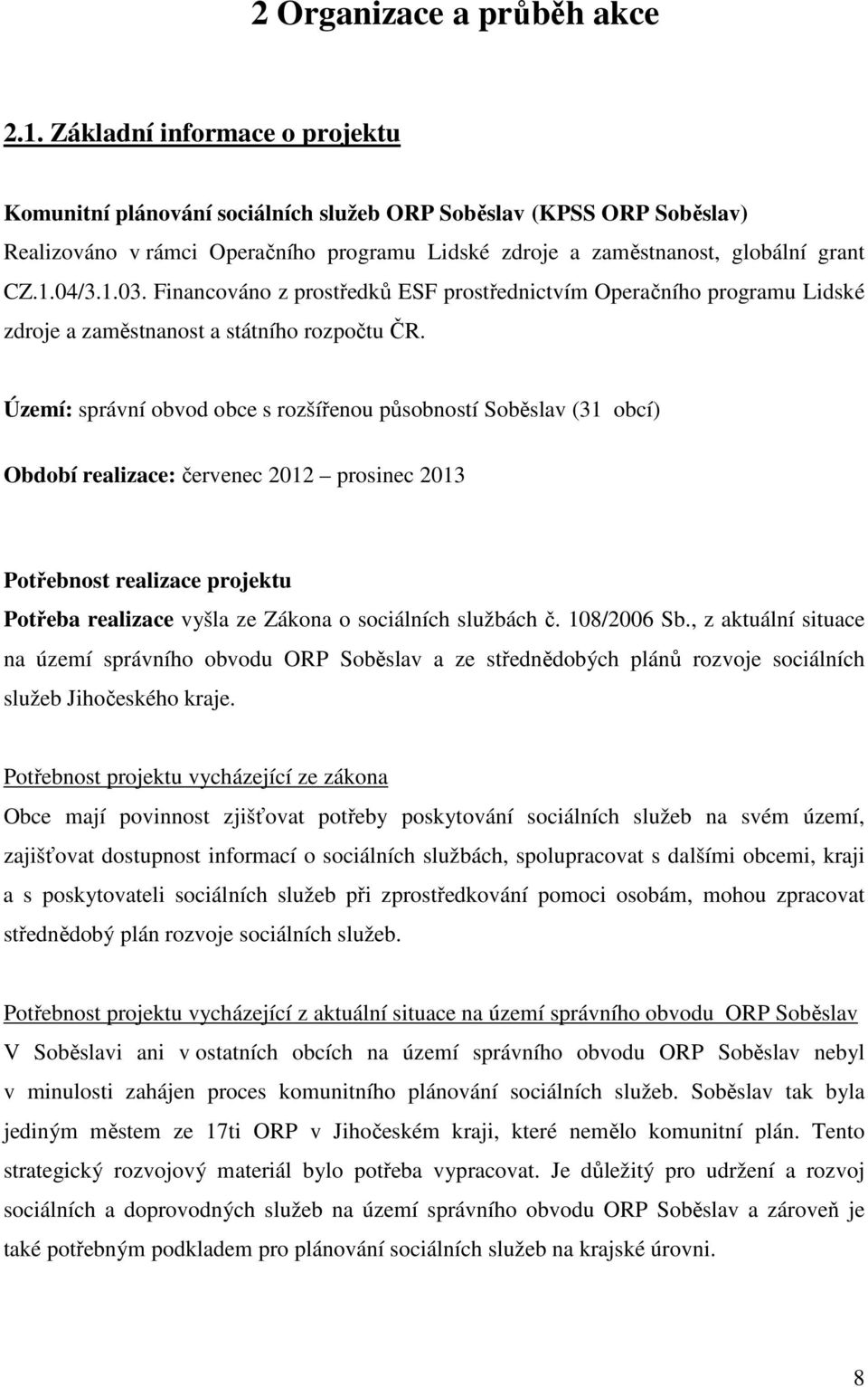 Financováno z prostředků ESF prostřednictvím Operačního programu Lidské zdroje a zaměstnanost a státního rozpočtu ČR.