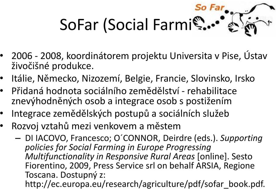 Integrace zemědělských postupů a sociálních služeb Rozvoj vztahů mezi venkovem a městem DI IACOVO, Francesco; O CONNOR, Deirdre (eds.).
