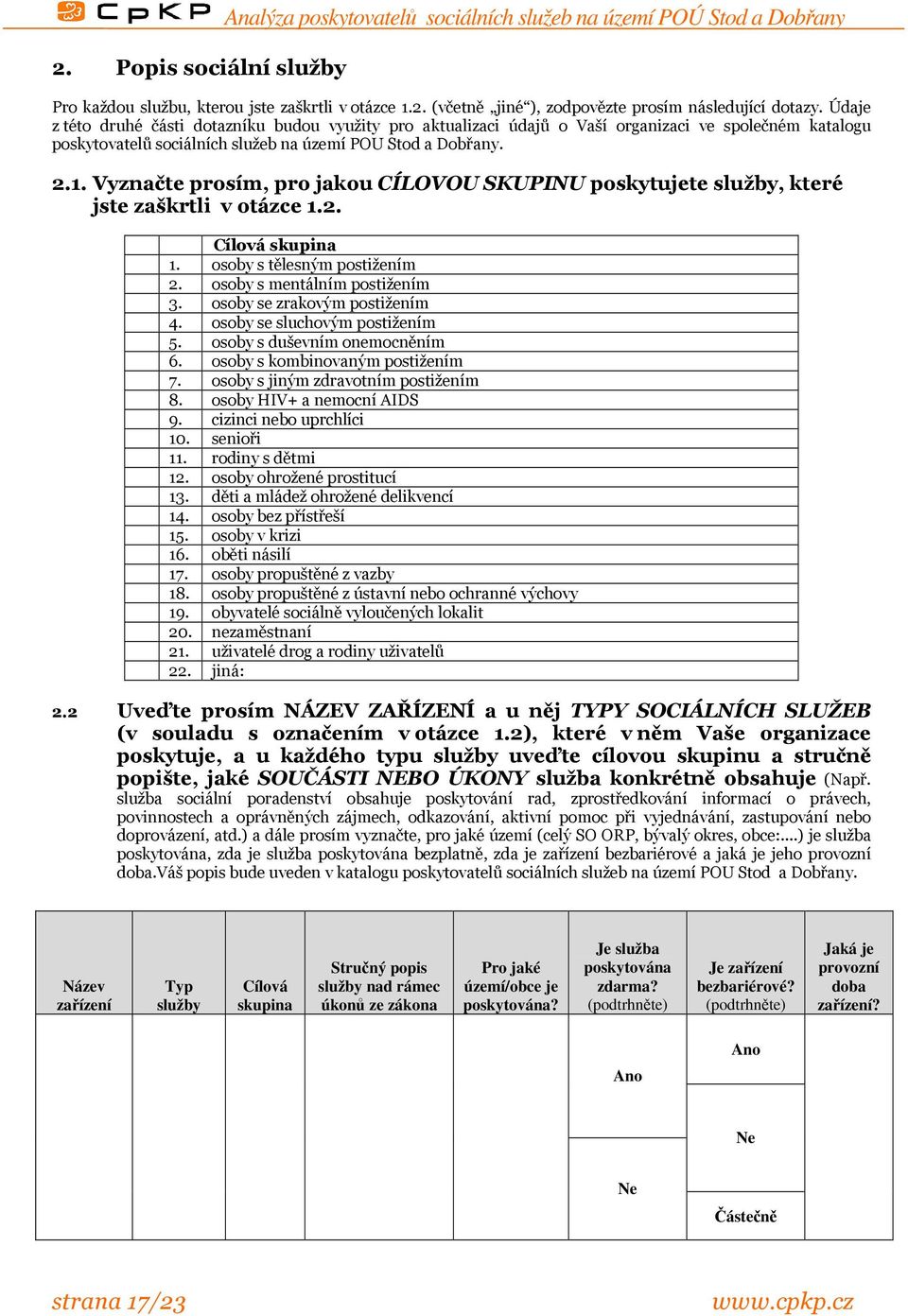 Vyznačte prosím, pro jakou CÍLOVOU SKUPINU poskytujete služby, které jste zaškrtli v otázce 1.2. Cílová skupina 1. osoby s tělesným postižením 2. osoby s mentálním postižením 3.