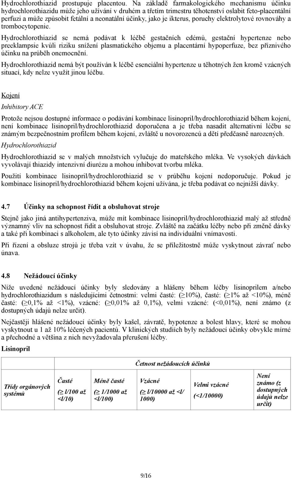 účinky, jako je ikterus, poruchy elektrolytové rovnováhy a trombocytopenie.