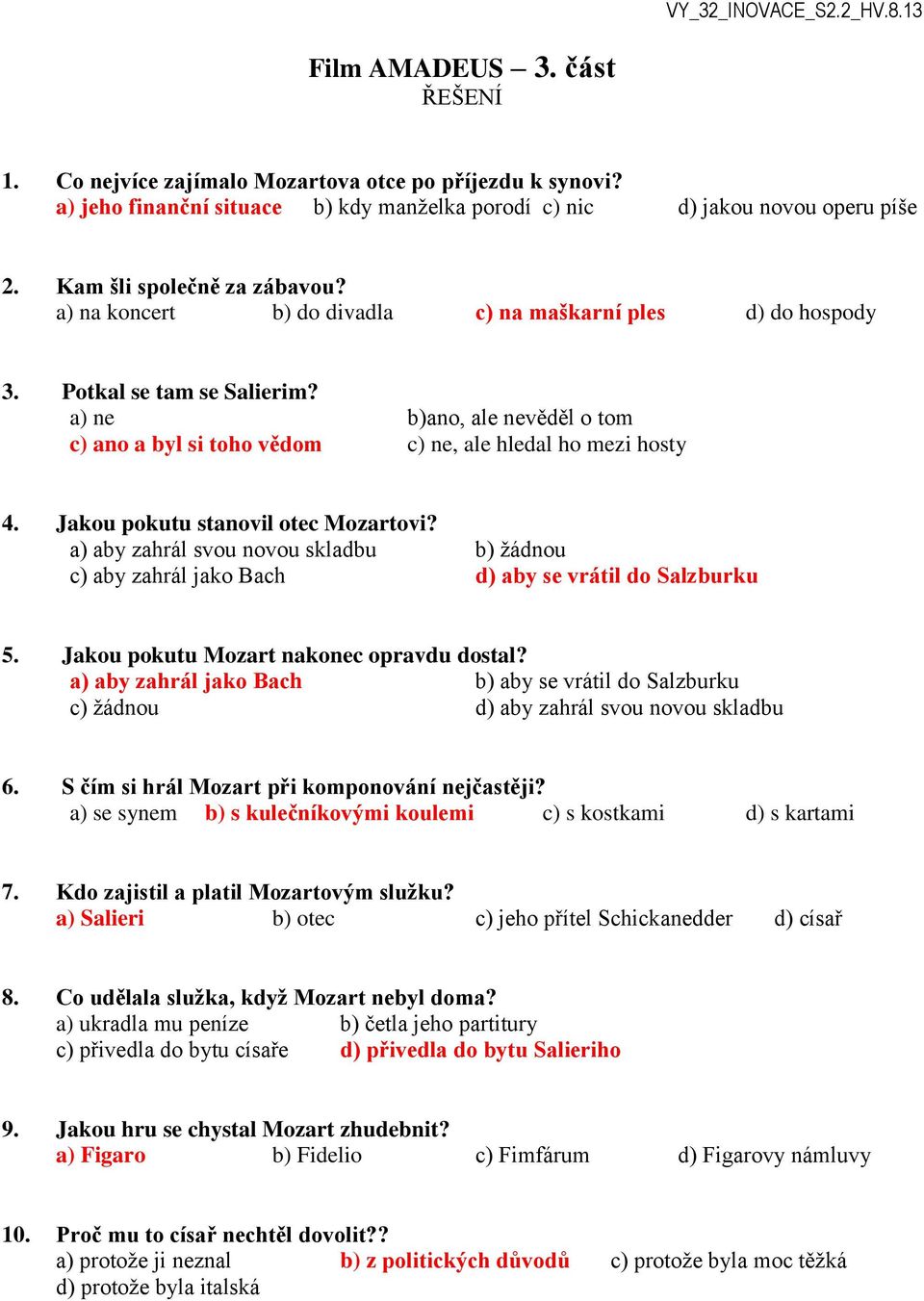 Jakou pokutu stanovil otec Mozartovi? a) aby zahrál svou novou skladbu b) žádnou c) aby zahrál jako Bach d) aby se vrátil do Salzburku 5. Jakou pokutu Mozart nakonec opravdu dostal?