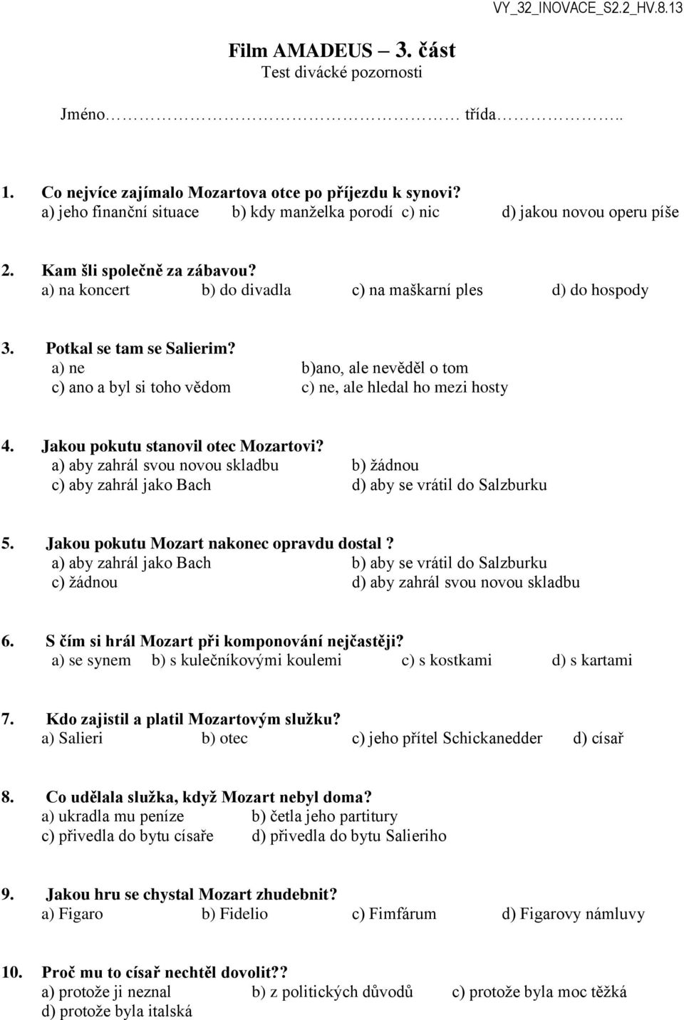 Potkal se tam se Salierim? a) ne b)ano, ale nevěděl o tom c) ano a byl si toho vědom c) ne, ale hledal ho mezi hosty 4. Jakou pokutu stanovil otec Mozartovi?