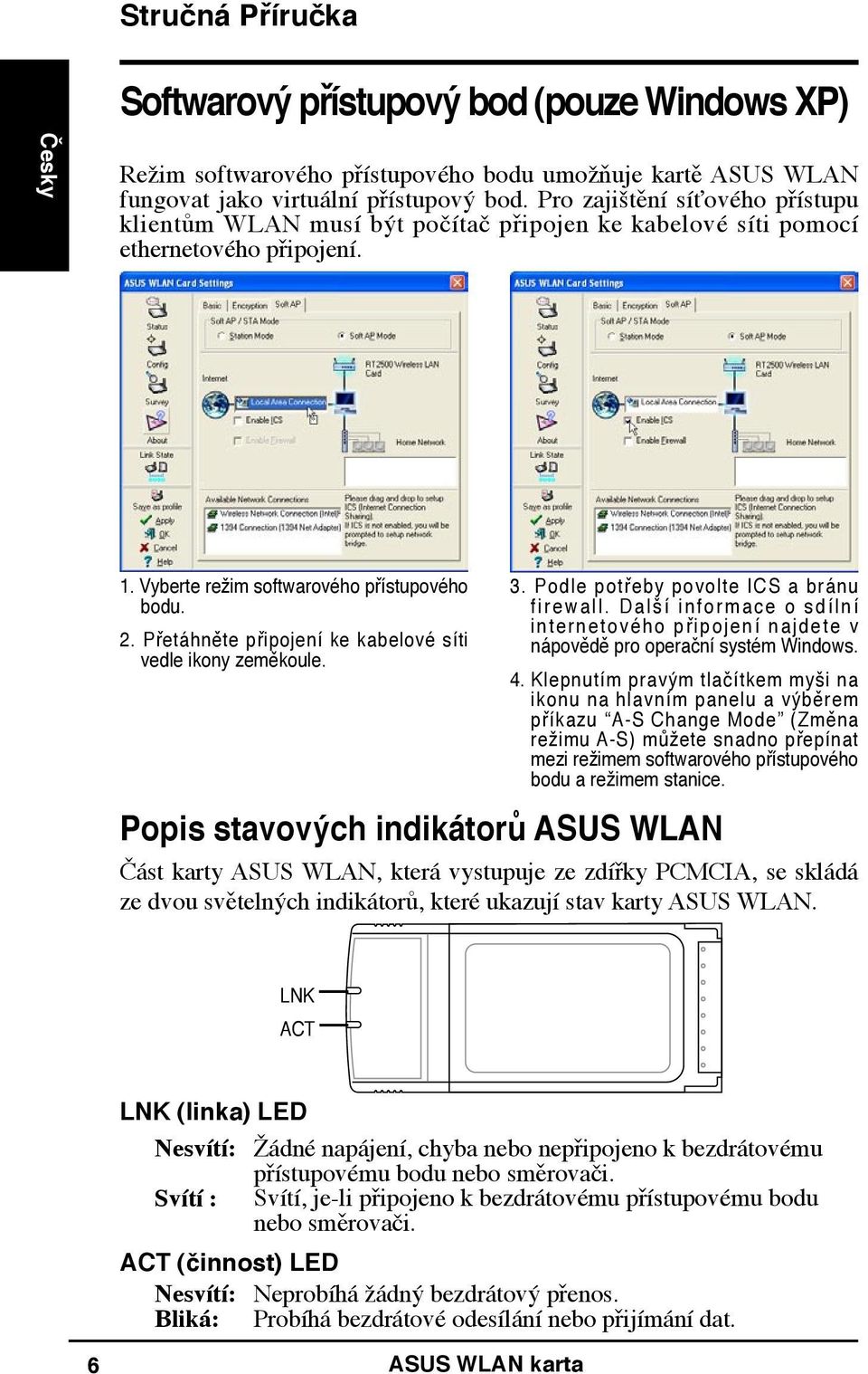 Přetáhněte připojení ke kabelové síti vedle ikony zeměkoule. 3. Podle potřeby povolte ICS a bránu f i r e w a l l.