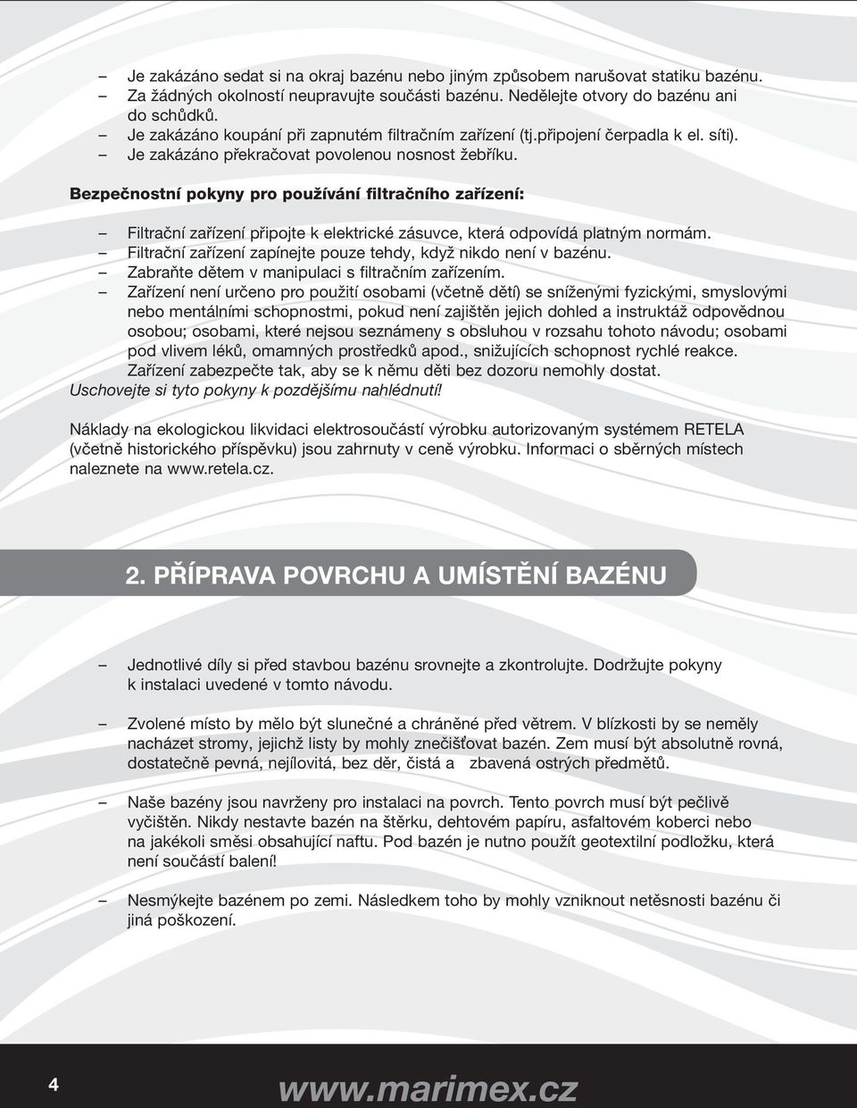 Bezpečnostní pokyny pro používání filtračního zařízení: Filtrační zařízení připojte k elektrické zásuvce, která odpovídá platným normám.