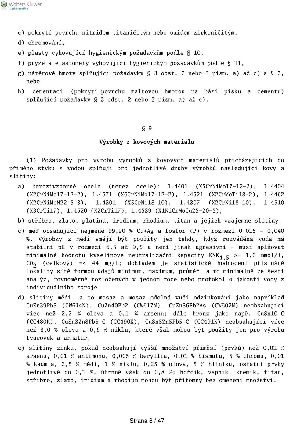 a 7, nebo h) cementaci (pokrytí povrchu maltovou hmotou na bázi písku a cementu) splňující požadavky odst. nebo písm. a) až c).