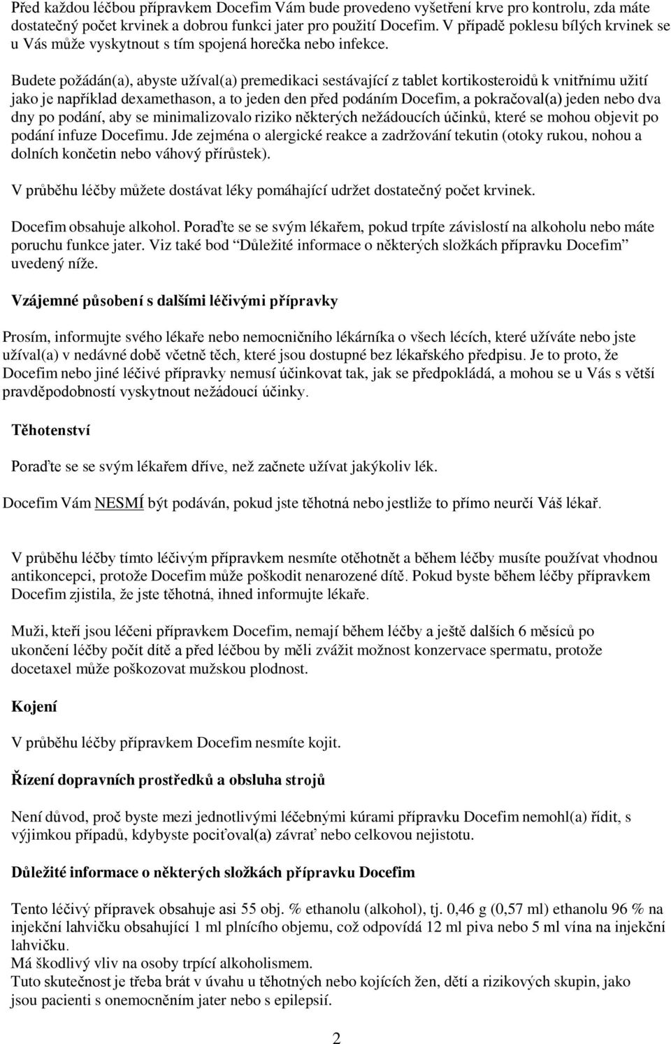 Budete požádán(a), abyste užíval(a) premedikaci sestávající z tablet kortikosteroidů k vnitřnímu užití jako je například dexamethason, a to jeden den před podáním Docefim, a pokračoval(a) jeden nebo