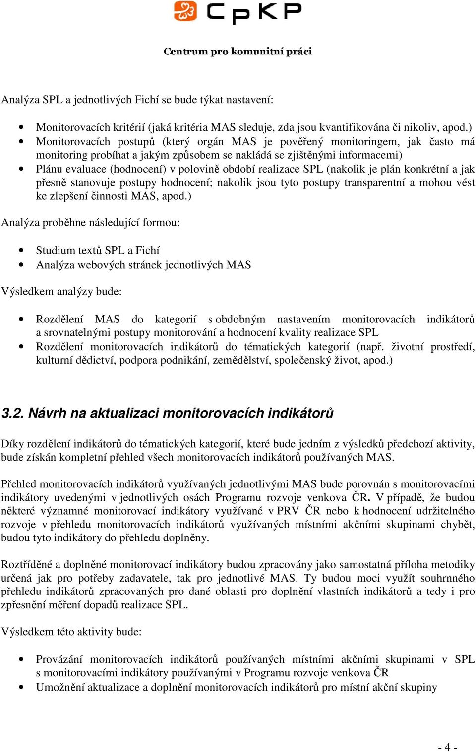 období realizace SPL (nakolik je plán konkrétní a jak přesně stanovuje postupy hodnocení; nakolik jsou tyto postupy transparentní a mohou vést ke zlepšení činnosti MAS, apod.