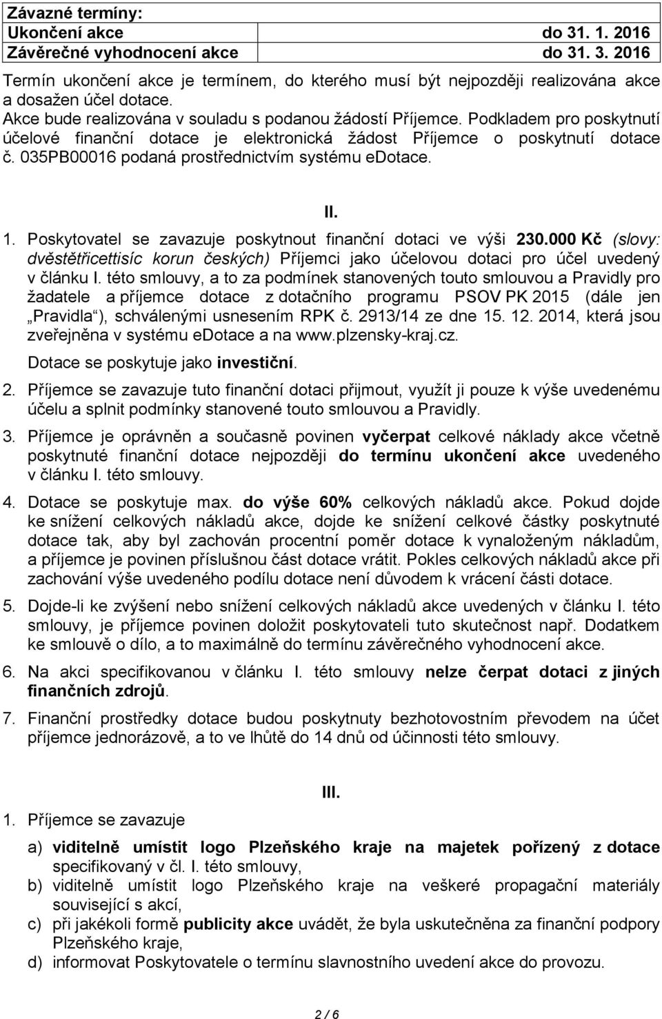 035PB00016 podaná prostřednictvím systému edotace. II. 1. Poskytovatel se zavazuje poskytnout finanční dotaci ve výši 230.