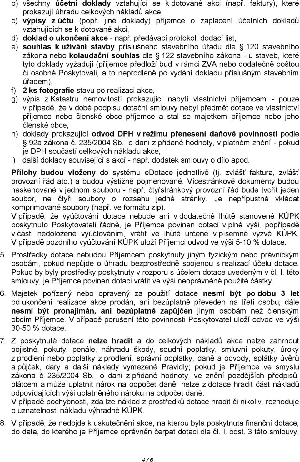 předávací protokol, dodací list, e) souhlas k užívání stavby příslušného stavebního úřadu dle 120 stavebního zákona nebo kolaudační souhlas dle 122 stavebního zákona - u staveb, které tyto doklady