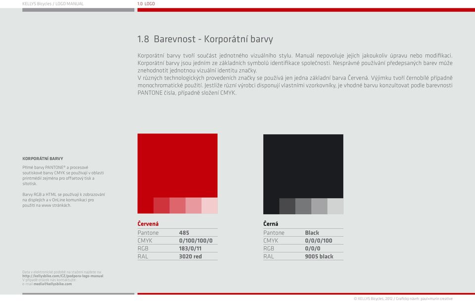 V různých technologických provedeních značky se používá jen jedna základní barva Červená. Výjimku tvoří černobílé případně monochromatické použití.