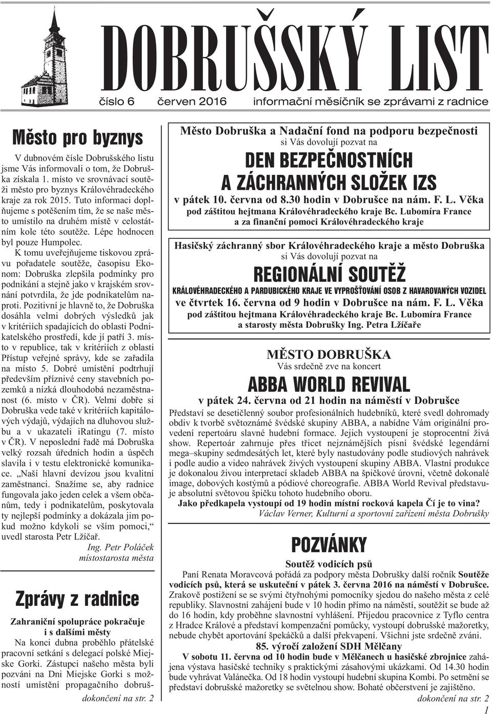 K tomu uveøejòujeme tiskovou zprávu poøadatele soutìže, èasopisu Ekonom: Dobruška zlepšila podmínky pro podnikání a stejnì jako v krajském srovnání potvrdila, že jde podnikatelùm naproti.