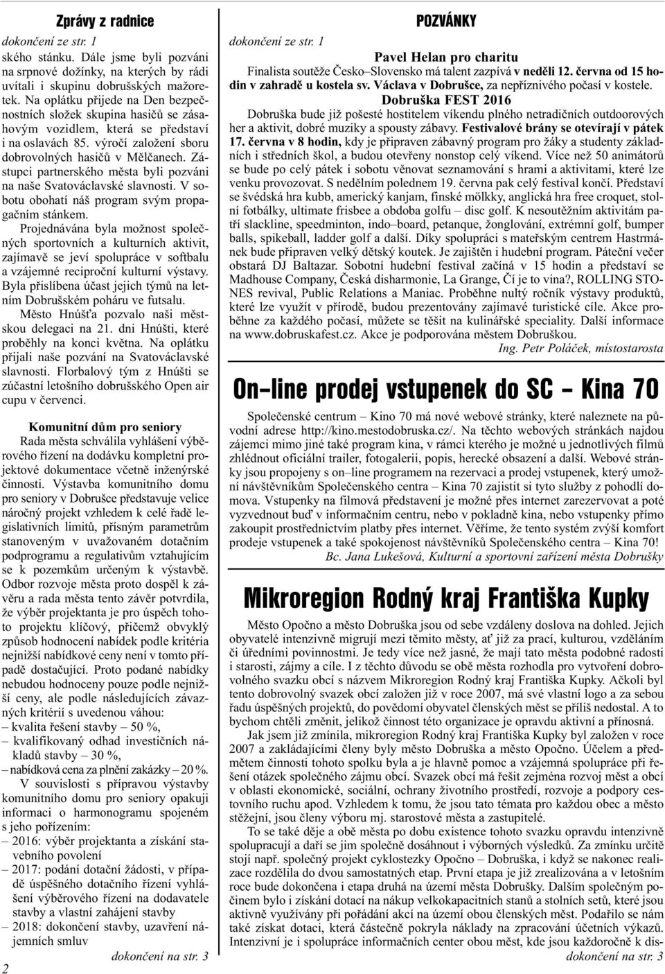 Zástupci partnerského mìsta byli pozváni na naše Svatováclavské slavnosti. V sobotu obohatí náš program svým propagaèním stánkem.