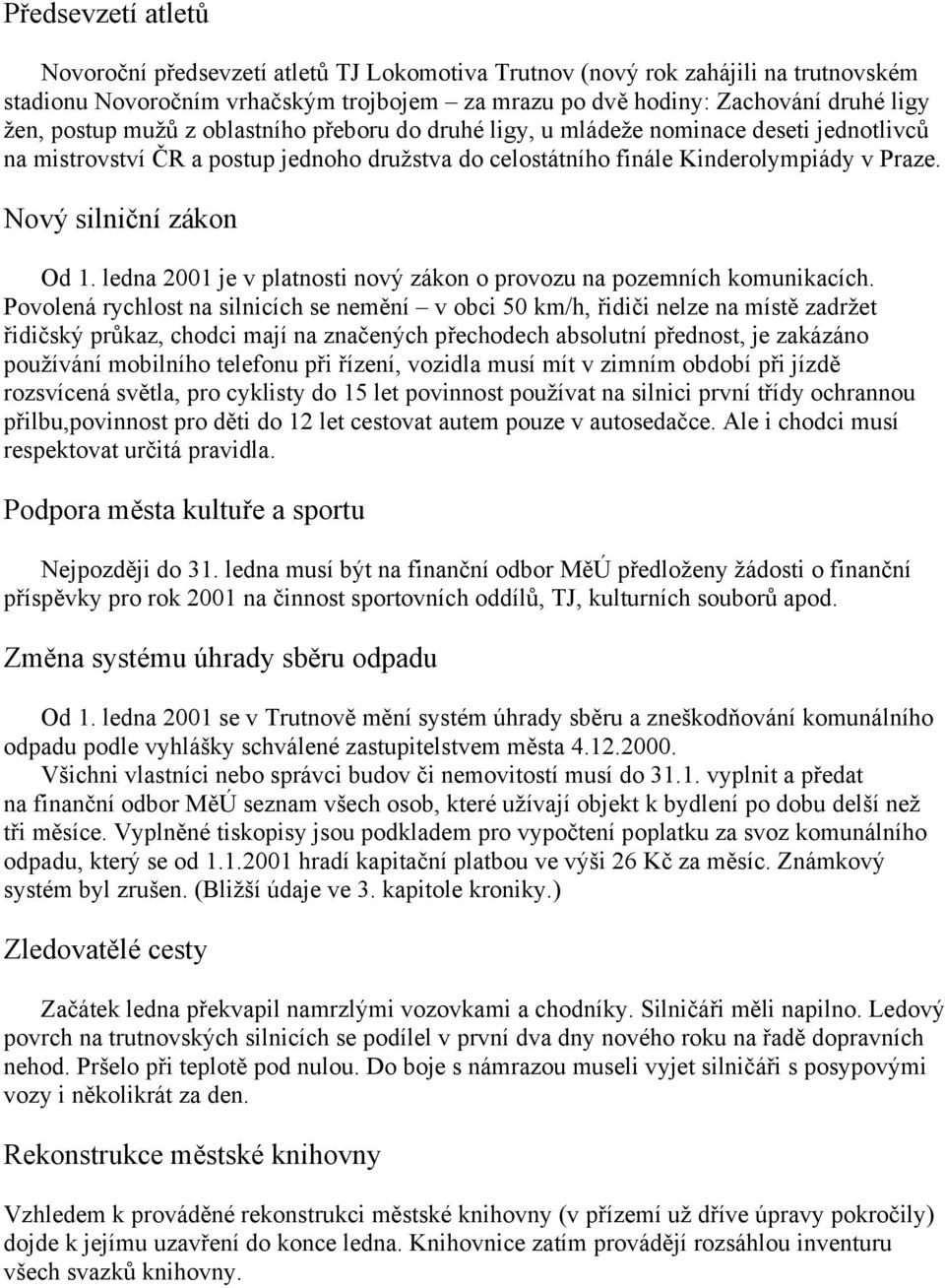 Nový silniční zákon Od 1. ledna 2001 je v platnosti nový zákon o provozu na pozemních komunikacích.