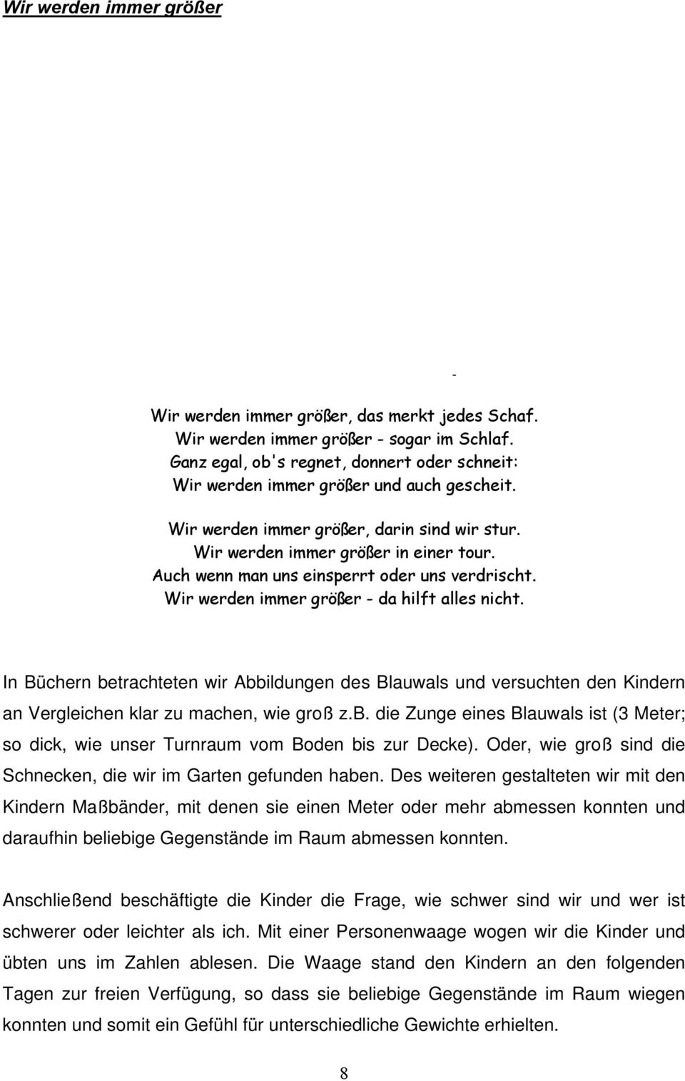 Auch wenn man uns einsperrt oder uns verdrischt. Wir werden immer größer - da hilft alles nicht.