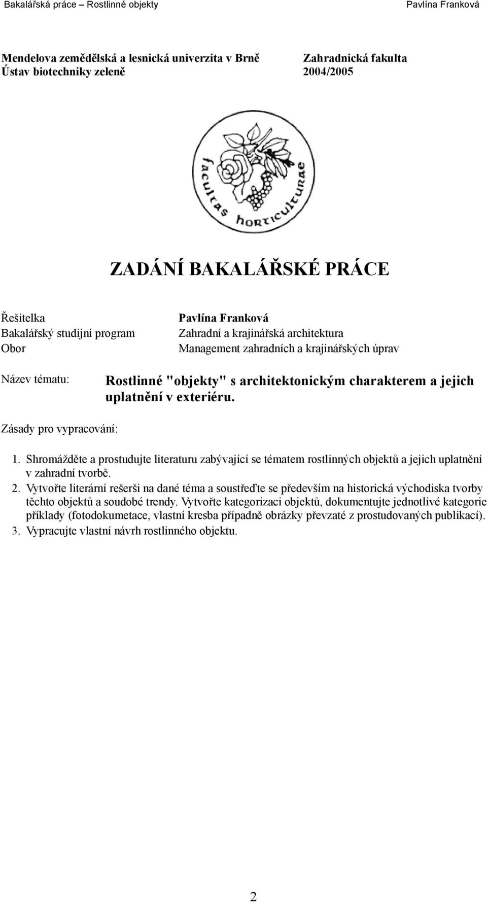 Shromážděte a prostudujte literaturu zabývající se tématem rostlinných objektů a jejich uplatnění v zahradní tvorbě. 2.