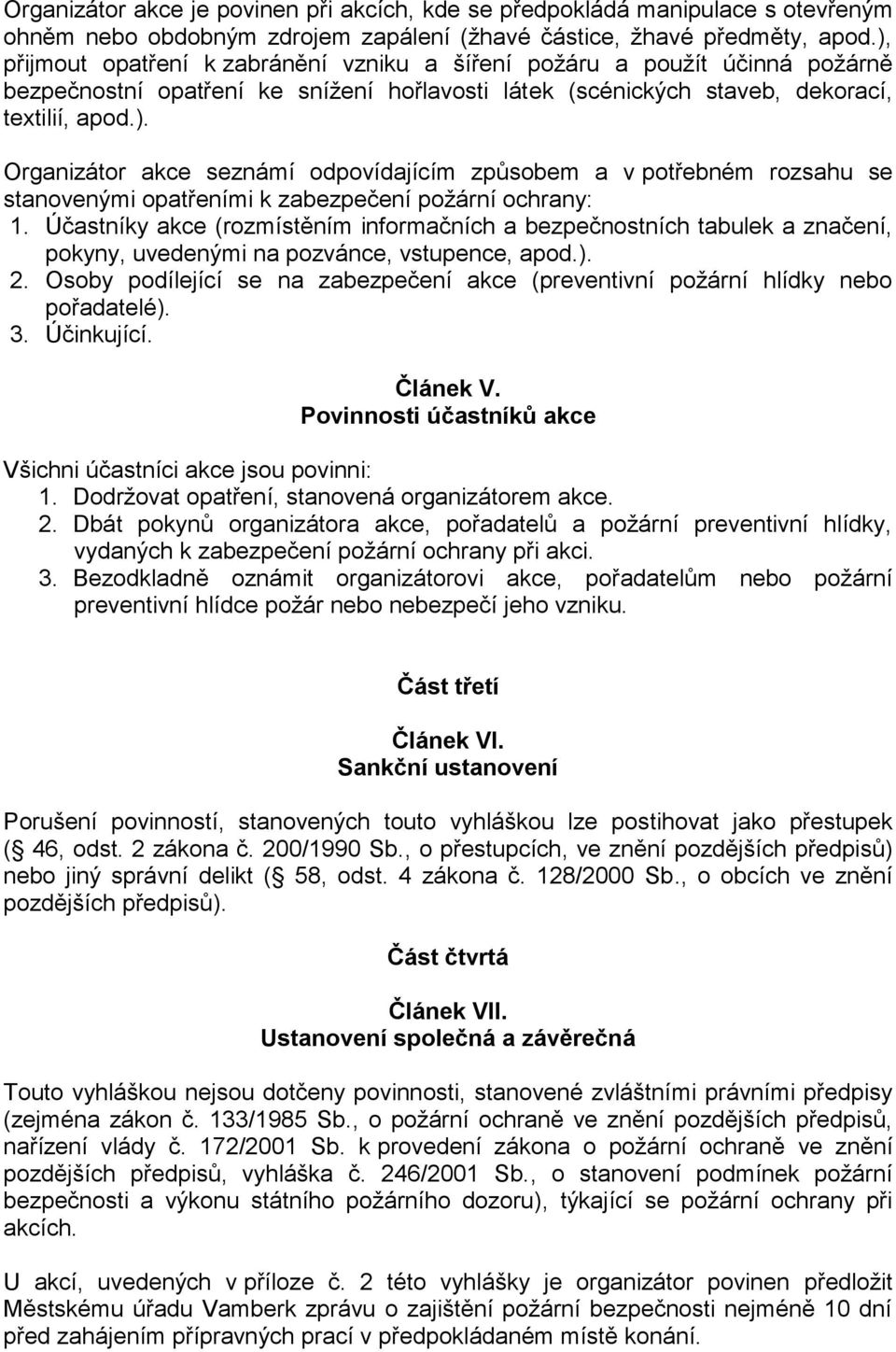 Účastníky akce (rozmístěním informačních a bezpečnostních tabulek a značení, pokyny, uvedenými na pozvánce, vstupence, apod.). 2.