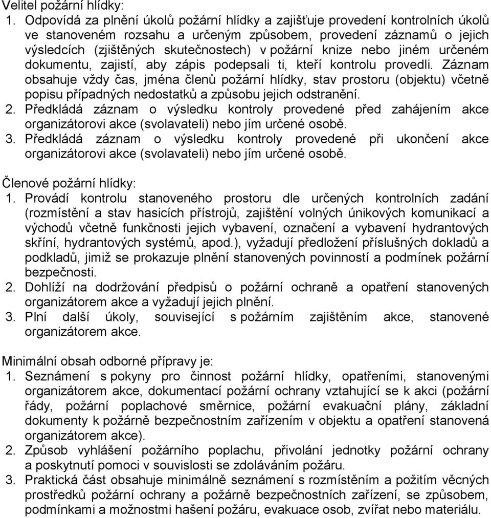 knize nebo jiném určeném dokumentu, zajistí, aby zápis podepsali ti, kteří kontrolu provedli.