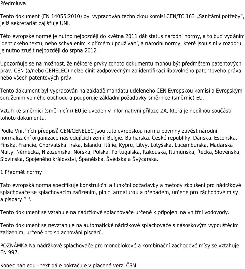 je nutno zrušit nejpozději do srpna 2012. Upozorňuje se na možnost, že některé prvky tohoto dokumentu mohou být předmětem patentových práv.