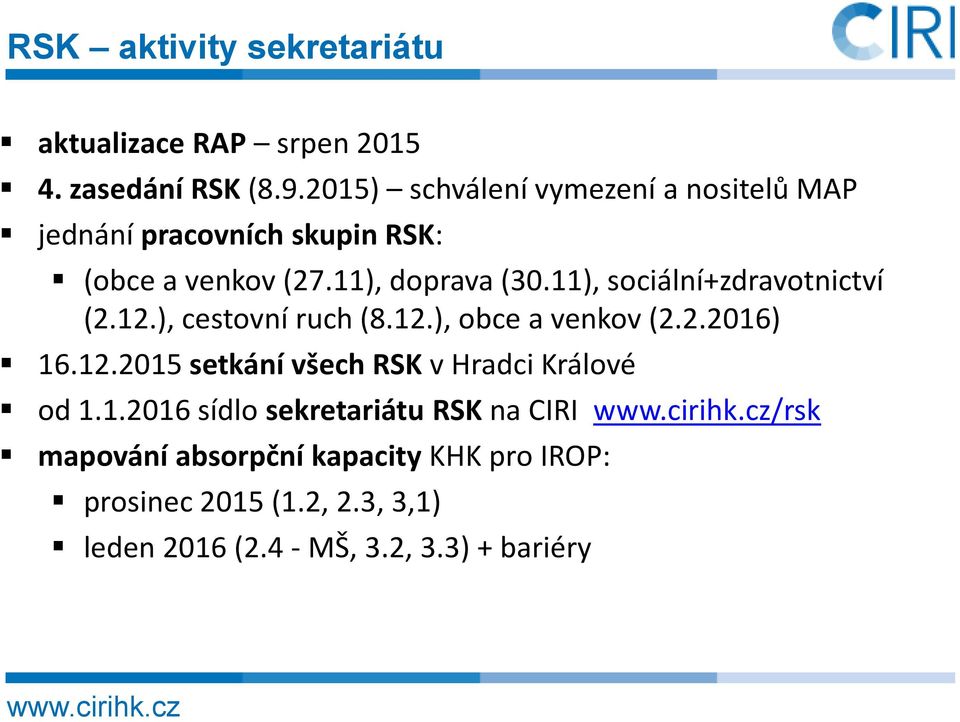 11), sociální+zdravotnictví (2.12.), cestovní ruch (8.12.), obce a venkov (2.2.2016) 16.12.2015 setkání všech RSK v Hradci Králové od 1.