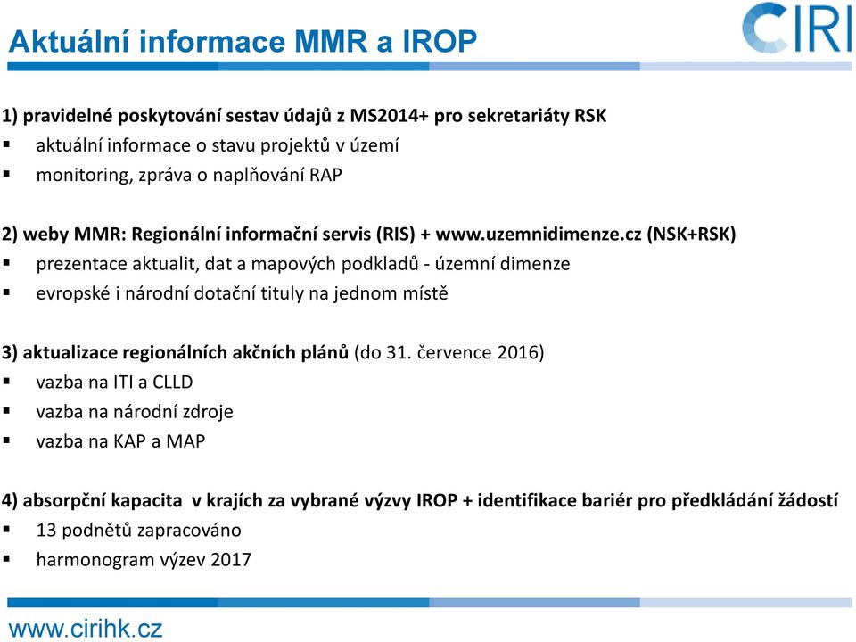 cz(nsk+rsk) prezentace aktualit, dat a mapových podkladů - územní dimenze evropské i národní dotační tituly na jednom místě 3) aktualizace regionálních akčních