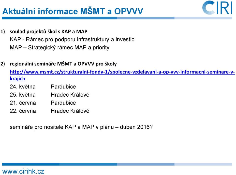 cz/strukturalni-fondy-1/spolecne-vzdelavani-a-op-vvv-informacni-seminare-vkrajich 24. května Pardubice 25.